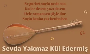 Sevda Yakmaz Kül Edermiş Sözleri